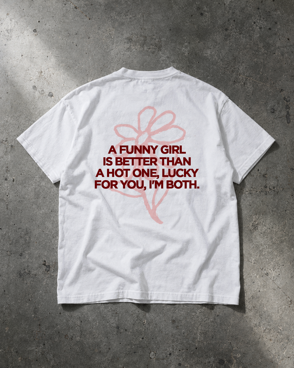 A funny girl is better than a hot one, lucky for you, I'm both unisex
