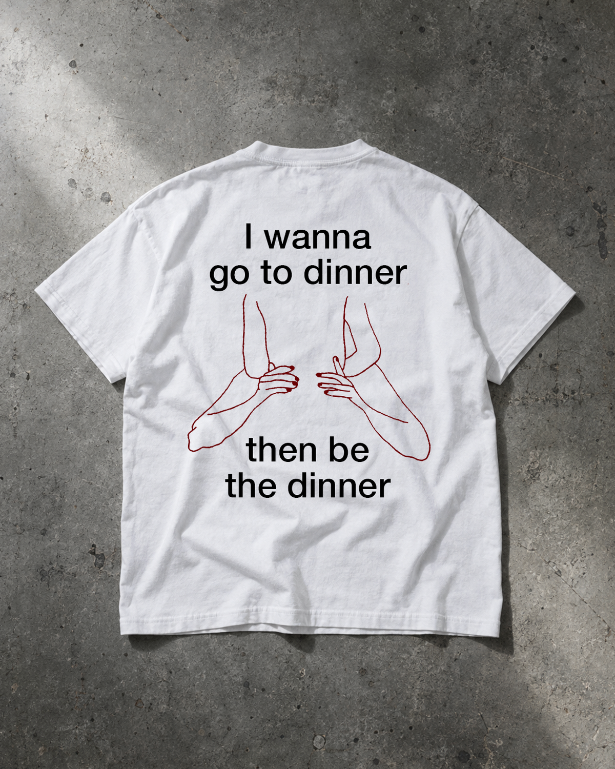 I wanna go to dinner,than be the dinner unisex