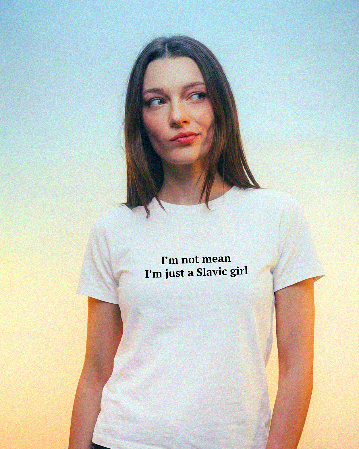 I'm not mean, just a Slavic girl